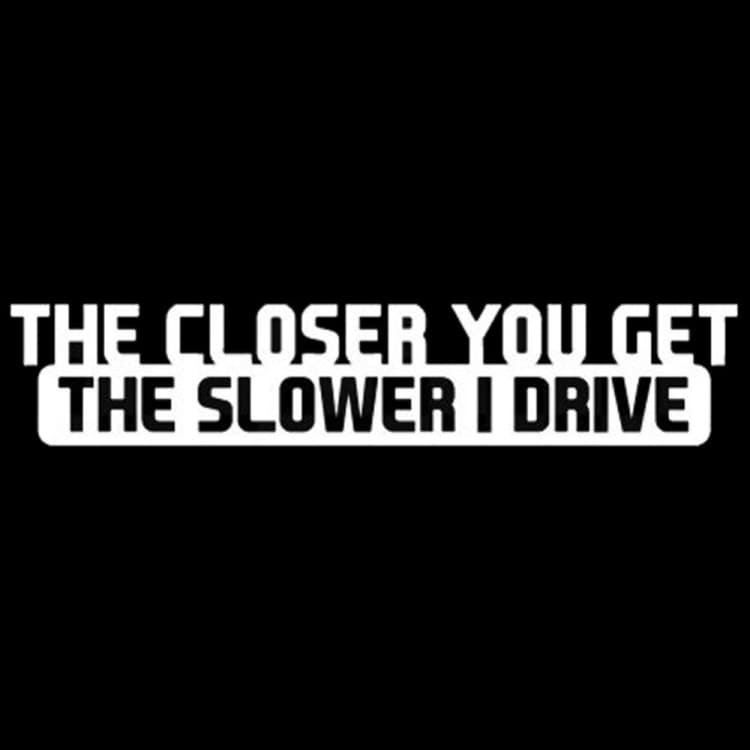 Bildekorasjon "The Closer You Get The Slower I Drive" klistremerke